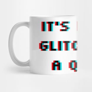 It's Not a Glitch It's a Quirk Mug